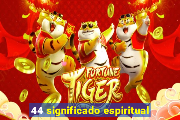 44 significado espiritual